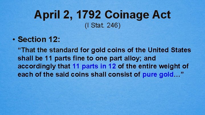 April 2, 1792 Coinage Act (I Stat. 246) • Section 12: “That the standard