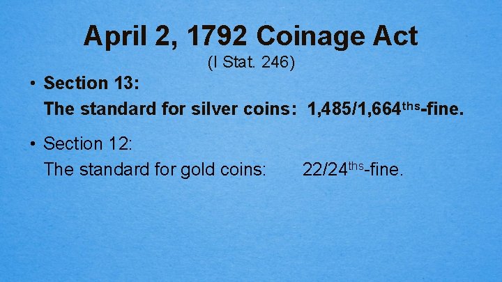 April 2, 1792 Coinage Act (I Stat. 246) • Section 13: The standard for