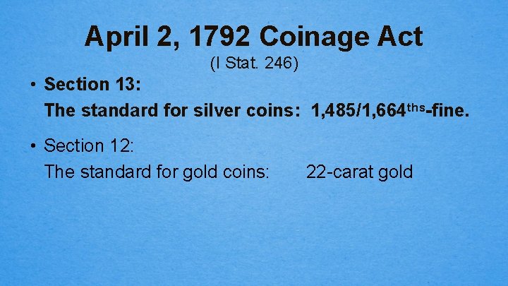 April 2, 1792 Coinage Act (I Stat. 246) • Section 13: The standard for