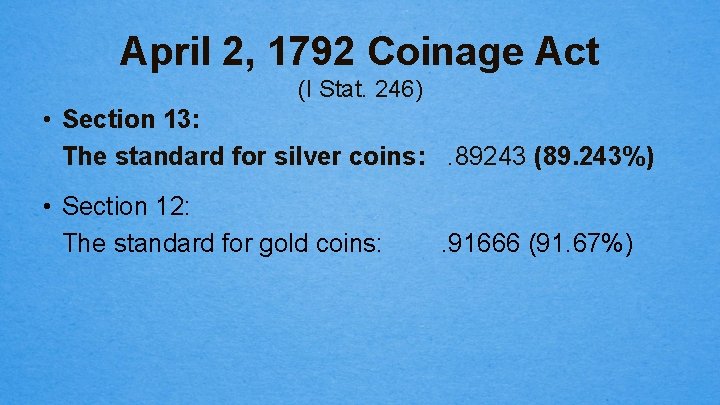 April 2, 1792 Coinage Act (I Stat. 246) • Section 13: The standard for