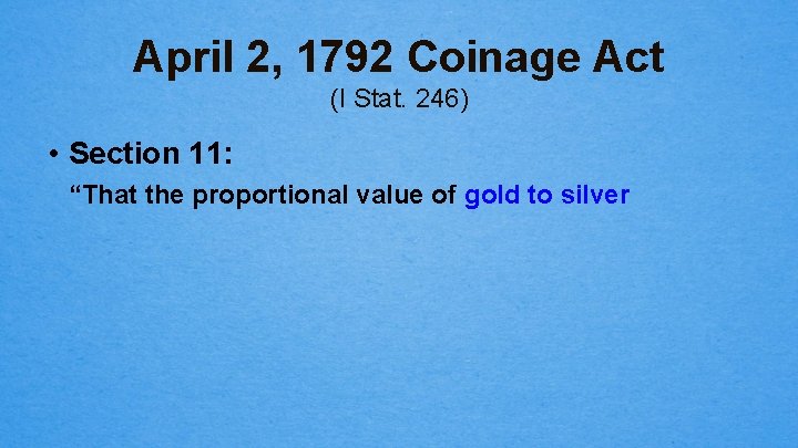 April 2, 1792 Coinage Act (I Stat. 246) • Section 11: “That the proportional