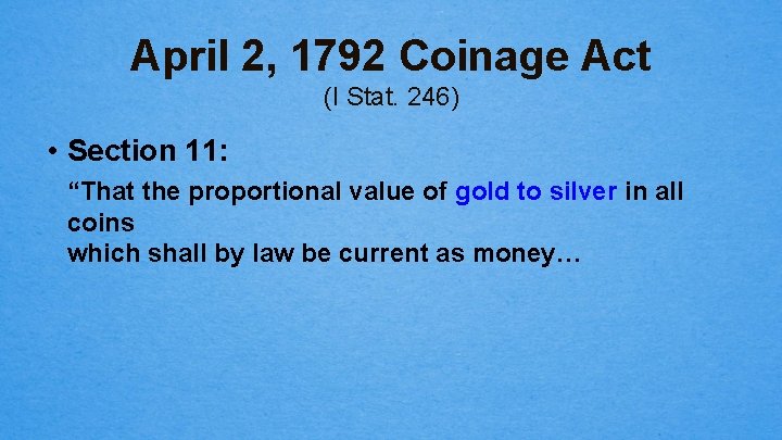 April 2, 1792 Coinage Act (I Stat. 246) • Section 11: “That the proportional