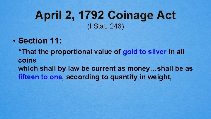 April 2, 1792 Coinage Act (I Stat. 246) • Section 11: “That the proportional
