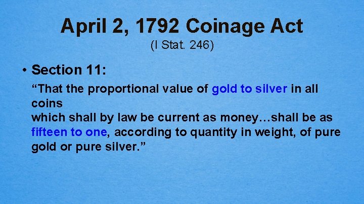 April 2, 1792 Coinage Act (I Stat. 246) • Section 11: “That the proportional
