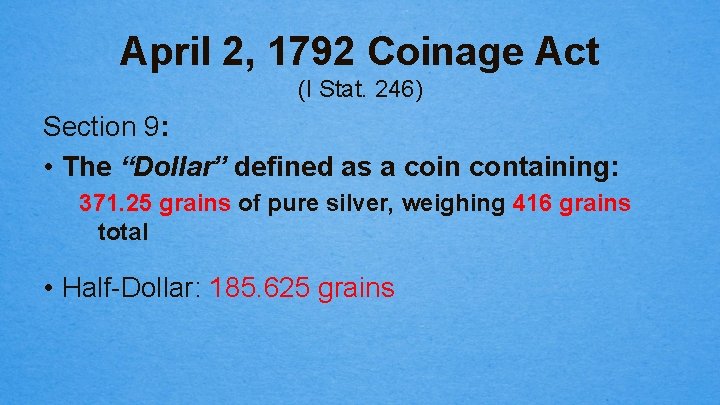 April 2, 1792 Coinage Act (I Stat. 246) Section 9: • The “Dollar” defined