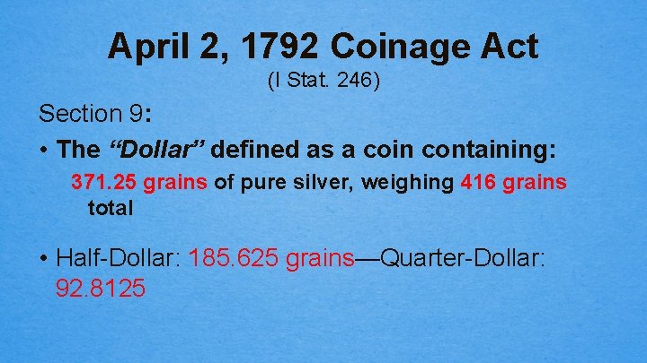 April 2, 1792 Coinage Act (I Stat. 246) Section 9: • The “Dollar” defined