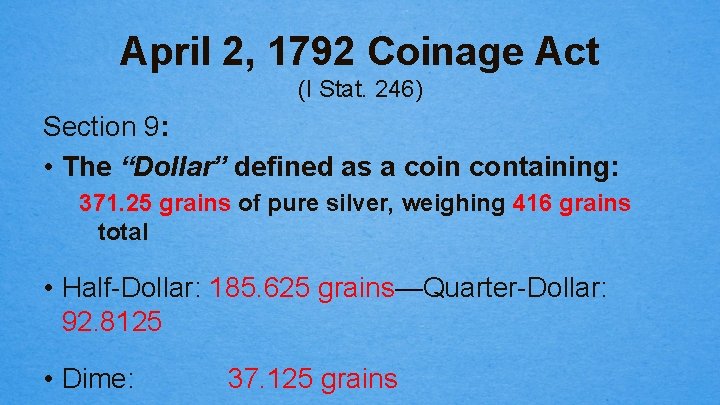 April 2, 1792 Coinage Act (I Stat. 246) Section 9: • The “Dollar” defined