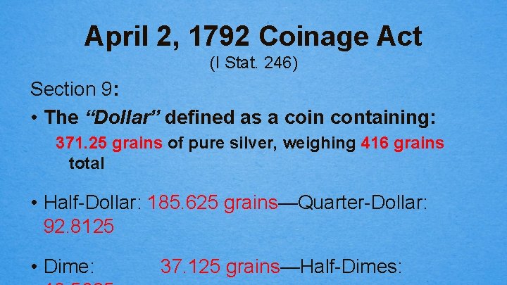 April 2, 1792 Coinage Act (I Stat. 246) Section 9: • The “Dollar” defined
