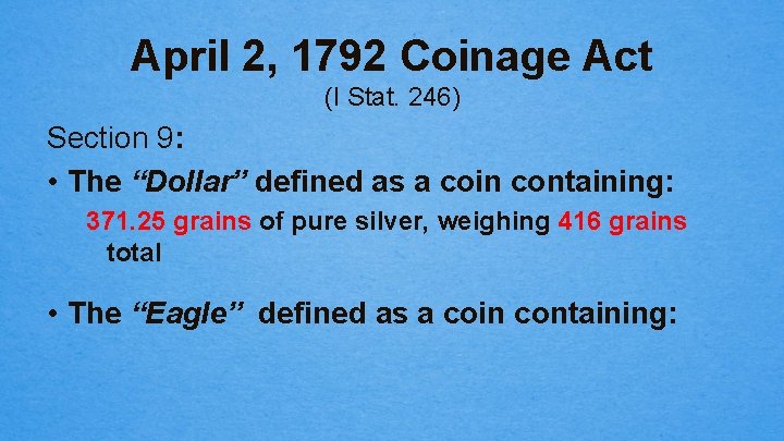 April 2, 1792 Coinage Act (I Stat. 246) Section 9: • The “Dollar” defined