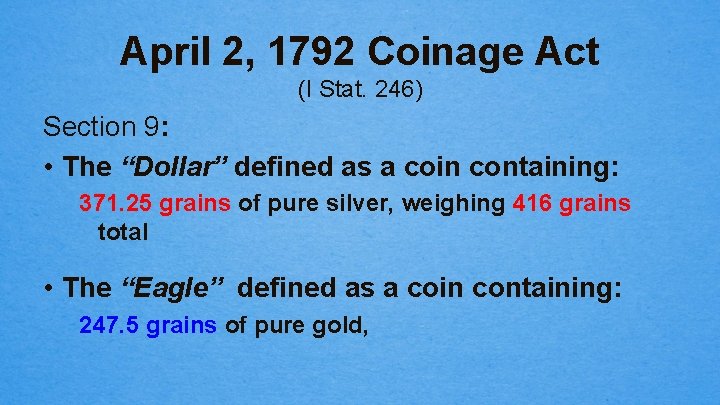 April 2, 1792 Coinage Act (I Stat. 246) Section 9: • The “Dollar” defined