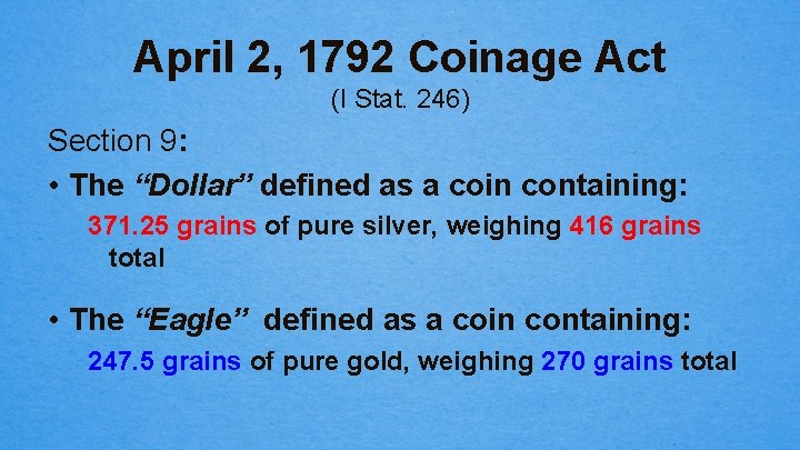 April 2, 1792 Coinage Act (I Stat. 246) Section 9: • The “Dollar” defined