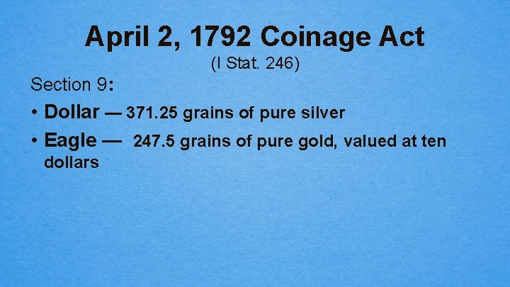 April 2, 1792 Coinage Act (I Stat. 246) Section 9: • Dollar — 371.