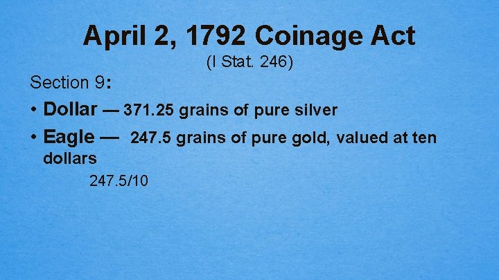 April 2, 1792 Coinage Act (I Stat. 246) Section 9: • Dollar — 371.