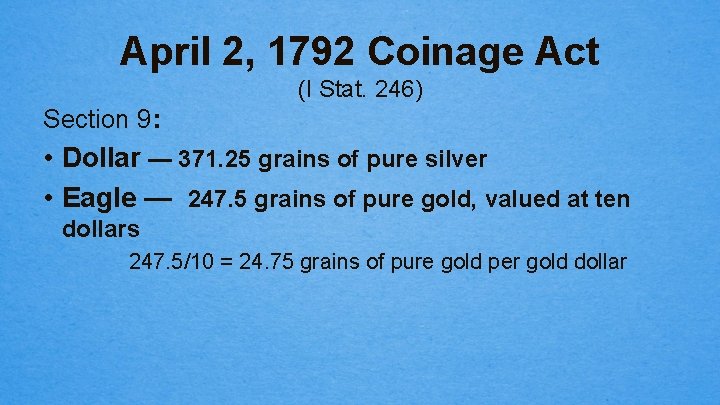 April 2, 1792 Coinage Act (I Stat. 246) Section 9: • Dollar — 371.