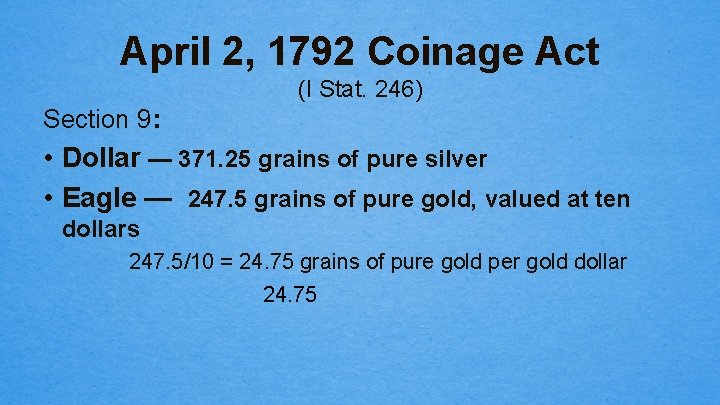 April 2, 1792 Coinage Act (I Stat. 246) Section 9: • Dollar — 371.
