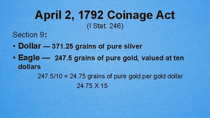 April 2, 1792 Coinage Act (I Stat. 246) Section 9: • Dollar — 371.