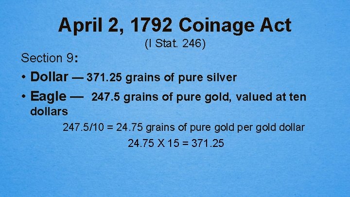 April 2, 1792 Coinage Act (I Stat. 246) Section 9: • Dollar — 371.