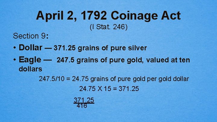 April 2, 1792 Coinage Act (I Stat. 246) Section 9: • Dollar — 371.