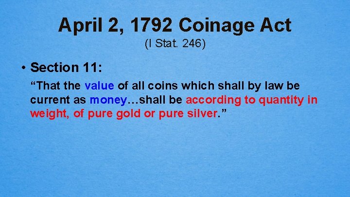 April 2, 1792 Coinage Act (I Stat. 246) • Section 11: “That the value