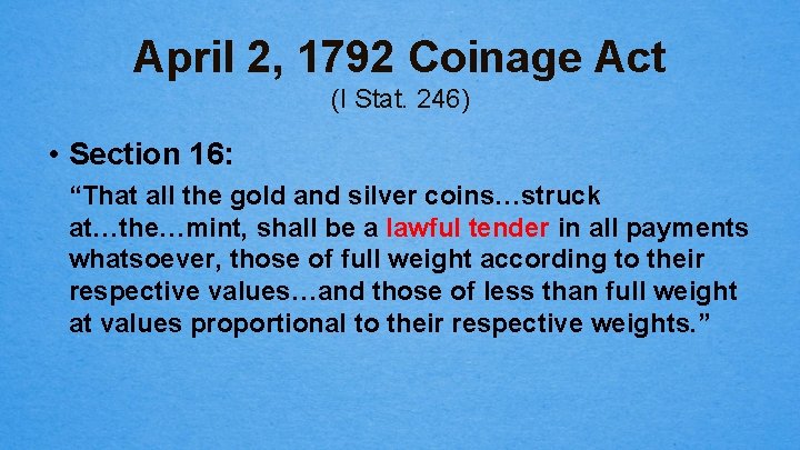 April 2, 1792 Coinage Act (I Stat. 246) • Section 16: “That all the