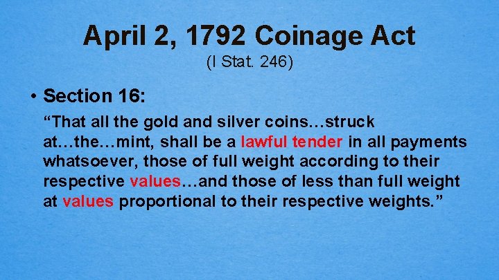 April 2, 1792 Coinage Act (I Stat. 246) • Section 16: “That all the