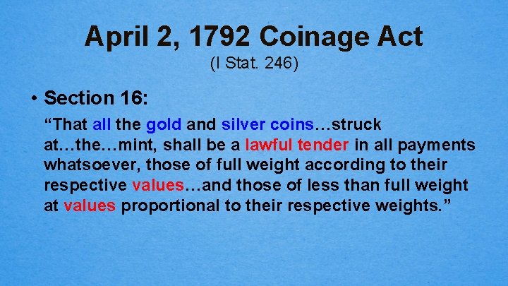 April 2, 1792 Coinage Act (I Stat. 246) • Section 16: “That all the