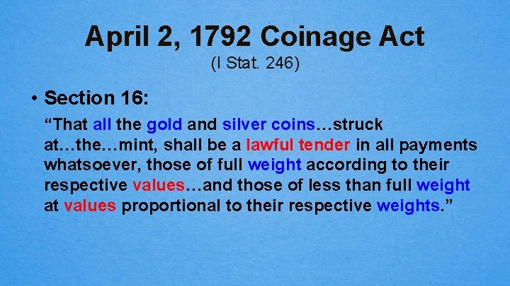April 2, 1792 Coinage Act (I Stat. 246) • Section 16: “That all the