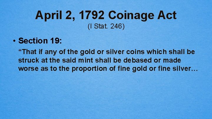April 2, 1792 Coinage Act (I Stat. 246) • Section 19: “That if any