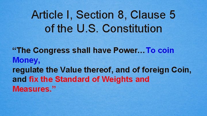 Article I, Section 8, Clause 5 of the U. S. Constitution “The Congress shall