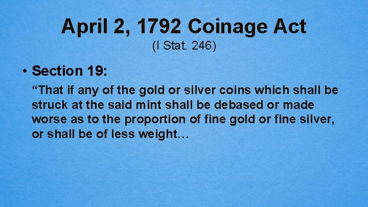April 2, 1792 Coinage Act (I Stat. 246) • Section 19: “That if any