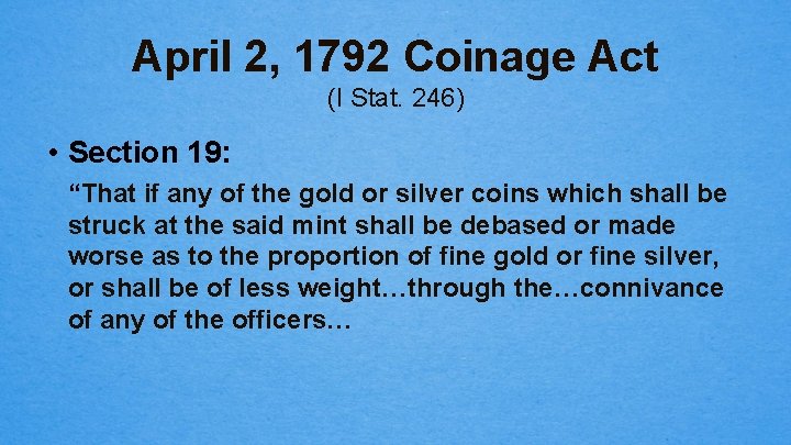 April 2, 1792 Coinage Act (I Stat. 246) • Section 19: “That if any
