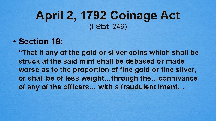 April 2, 1792 Coinage Act (I Stat. 246) • Section 19: “That if any