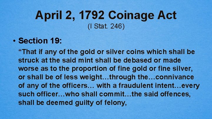 April 2, 1792 Coinage Act (I Stat. 246) • Section 19: “That if any