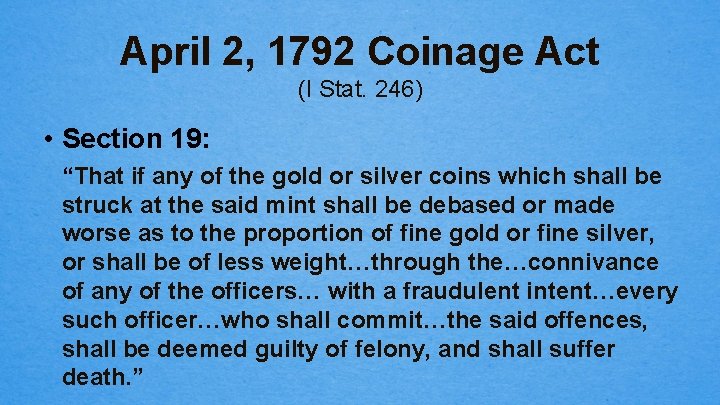 April 2, 1792 Coinage Act (I Stat. 246) • Section 19: “That if any