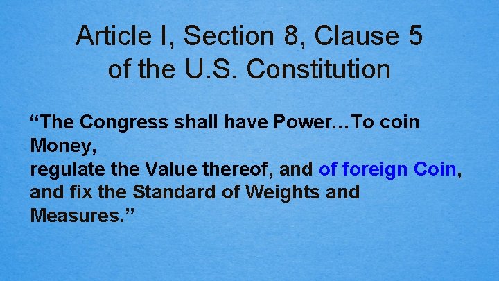 Article I, Section 8, Clause 5 of the U. S. Constitution “The Congress shall