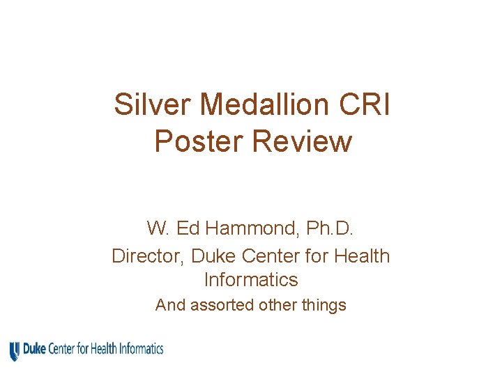 Silver Medallion CRI Poster Review W. Ed Hammond, Ph. D. Director, Duke Center for