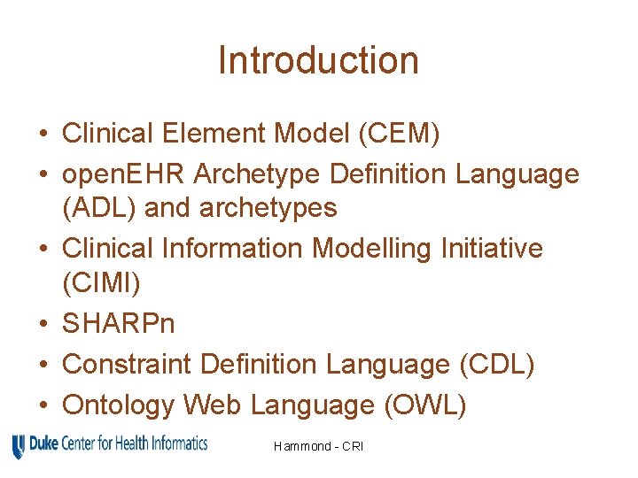 Introduction • Clinical Element Model (CEM) • open. EHR Archetype Definition Language (ADL) and