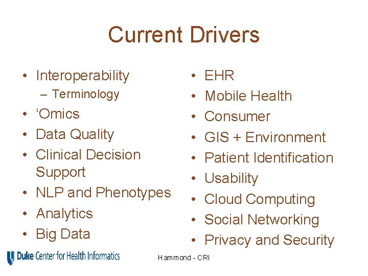 Current Drivers • Interoperability – Terminology • ‘Omics • Data Quality • Clinical Decision