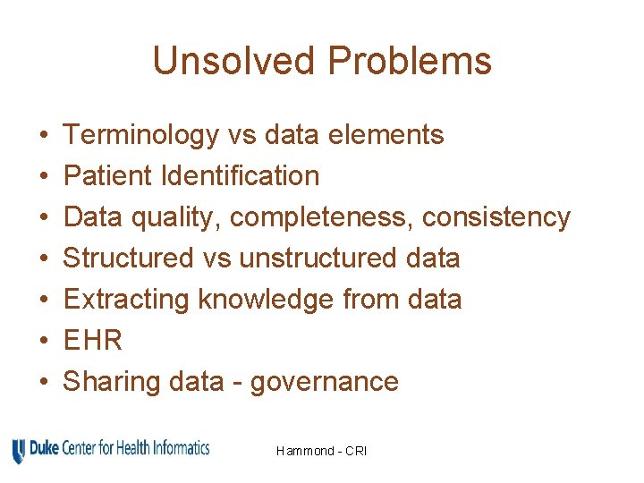 Unsolved Problems • • Terminology vs data elements Patient Identification Data quality, completeness, consistency