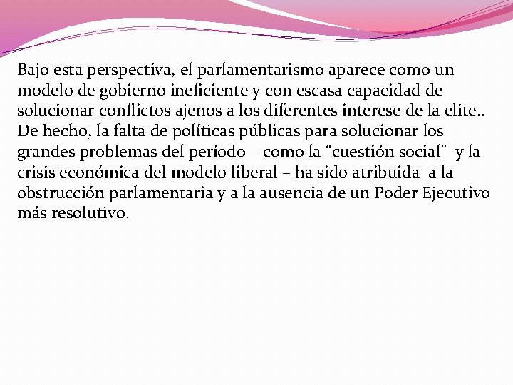 Bajo esta perspectiva, el parlamentarismo aparece como un modelo de gobierno ineficiente y con