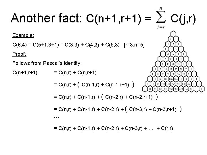 Another fact: C(n+1, r+1) = C(j, r) Example: C(6, 4) = C(5+1, 3+1) =