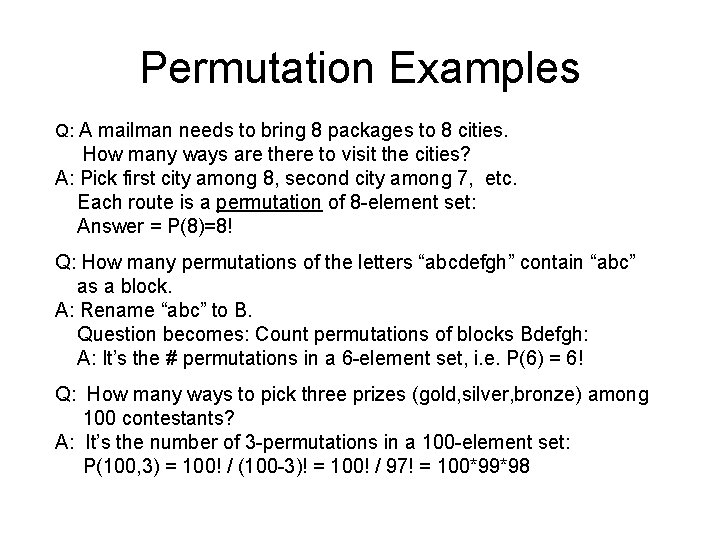 Permutation Examples Q: A mailman needs to bring 8 packages to 8 cities. How