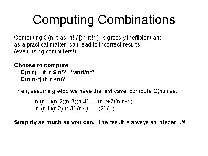 Computing Combinations Computing C(n, r) as n! / [(n-r)!r!] is grossly inefficient and, as