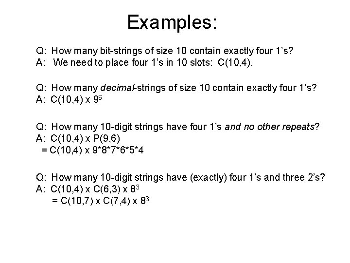 Examples: Q: How many bit-strings of size 10 contain exactly four 1’s? A: We