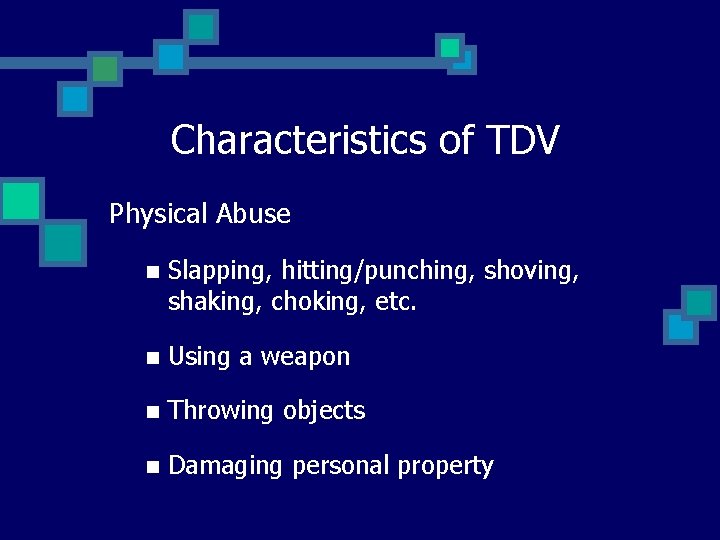 Characteristics of TDV Physical Abuse n Slapping, hitting/punching, shoving, shaking, choking, etc. n Using