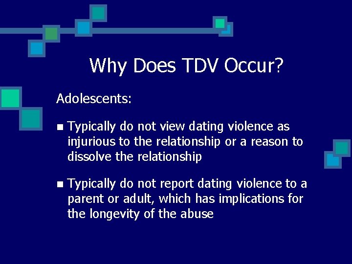 Why Does TDV Occur? Adolescents: n Typically do not view dating violence as injurious