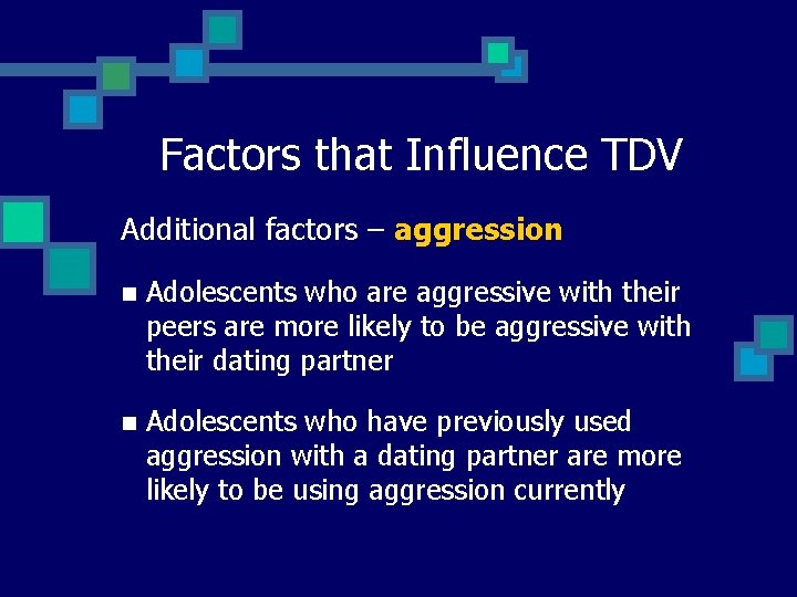 Factors that Influence TDV Additional factors – aggression n Adolescents who are aggressive with