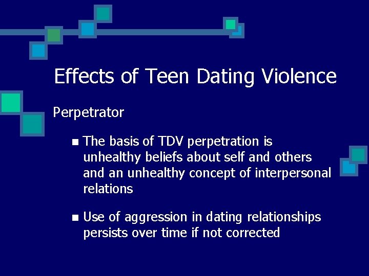 Effects of Teen Dating Violence Perpetrator n The basis of TDV perpetration is unhealthy