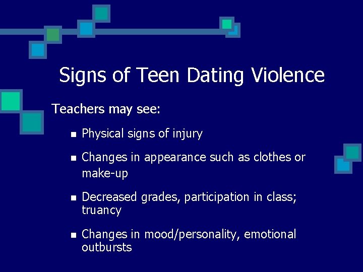 Signs of Teen Dating Violence Teachers may see: n Physical signs of injury n