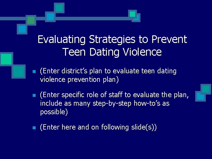 Evaluating Strategies to Prevent Teen Dating Violence n (Enter district’s plan to evaluate teen